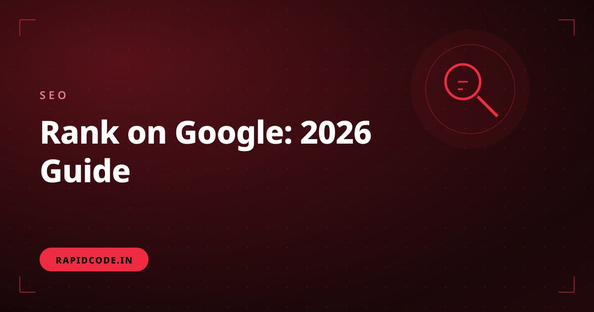How to Build a Website That Ranks on Google: Complete 2026 Guide