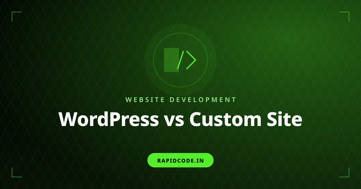 WordPress vs Custom Website: Which is Better for Your Business in India? (Honest 2026 Guide)